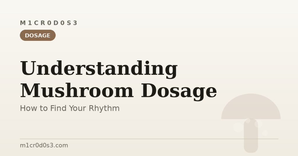 Understanding mushroom dosage and how to find your rhythm
